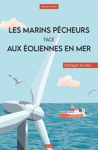 Les Marins Pêcheurs Face Aux Éoliennes En Mer - Partager La Mer
