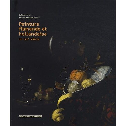 Peinture Flamande Et Hollandaise Xve-Xviiie Siècle - Collection Du Musée Des Beaux-Arts