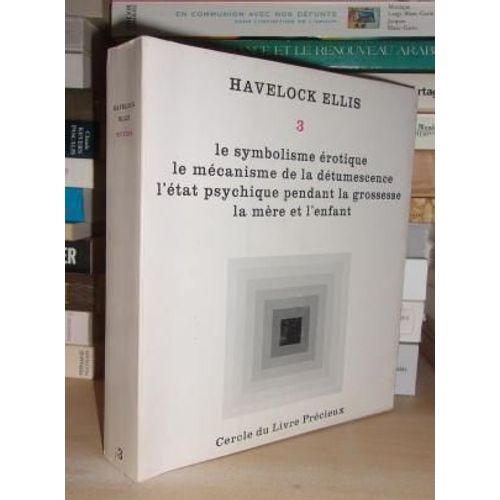 Etudes De La Psychologie Sexuelle - T.3 : Le Symbolisme Erotique, Le Mécanisme De La Détumescence, L'état Psychique Pendant La Grossesse, La Mère Et L'enfant