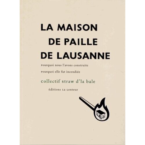 La Maison De Paille De Lausanne - Pourquoi Nous L'avons Construite, Pourquoi Elle Fut Incendiée