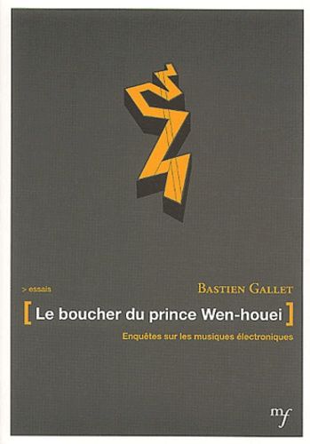 Le Boucher Du Prince Wen-Houei - Enquêtes Sur Les Musiques Électroniques