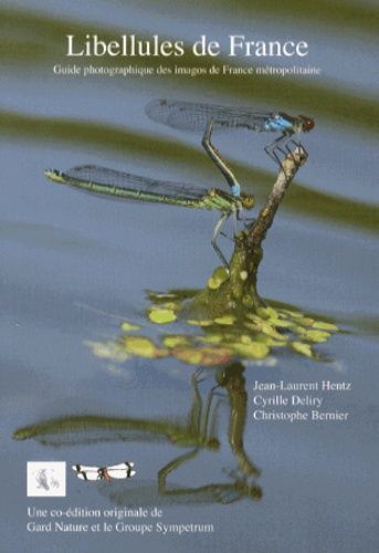 Libellules De France - Guide Photographique Des Imagos De France Métropolitaine