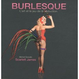 Burlesque - L'art Et Le Jeu De La Séduction
