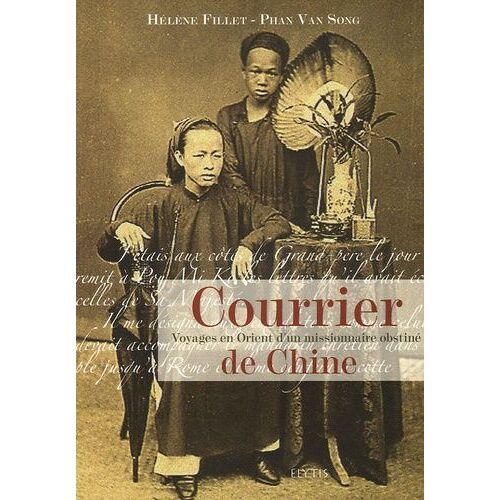 Courrier De Chine - Voyages En Orient D'un Missionnaire Passionné