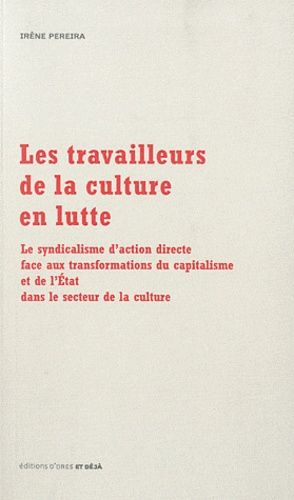 Les Travailleurs De La Culture En Lutte - Le Syndicalisme D'action Directe Face Aux Transformations Du Capitalisme De L'etat Dans Le Secteur De La Culture