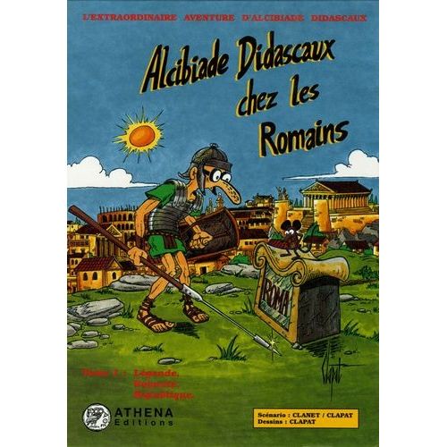 Alcibiade Didascaux Chez Les Romains Tome 1 - Légende, Royauté, République