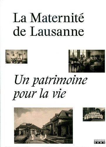 La Maternité De Lausanne - Un Patrimoine Pour La Vie