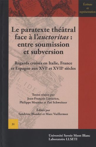Le Paratexte Théâtral Face À L'auctoritas : Entre Soumission Et Subversion - Regards Croisés En Italie, France Et Espagne Aux Xvie Et Xviie Siècles