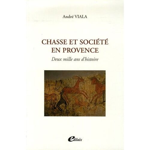 Chasse Et Société En Provence - Deux Mille Ans D'histoire