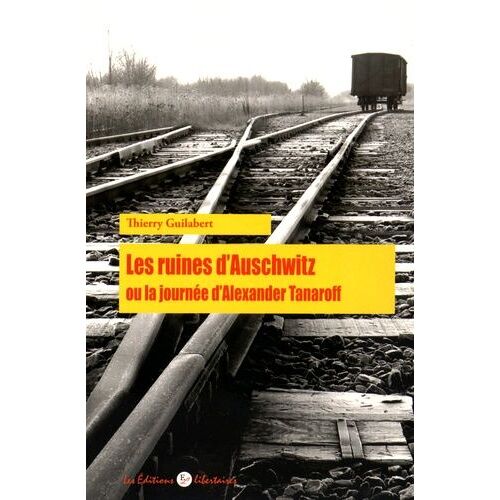 Les Ruines D'auschwitz Ou La Journée D'alexandre Tanaroff