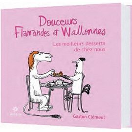 Douceurs Flamandes Et Wallonnes - Les Meilleurs Desserts Bien De Chez Nous