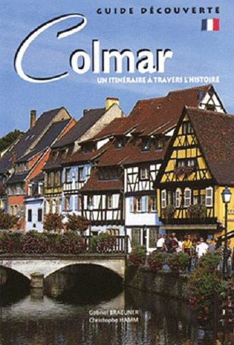 Colmar - Un Itinéraire À Travers L'histoire