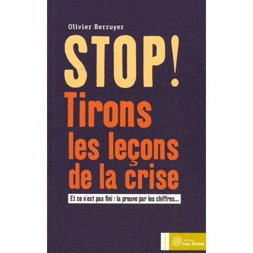 Stop ! Tirons Les Leçons De La Crise - Et Ce N'est Pas Fini : La Preuve Par Les Chiffres