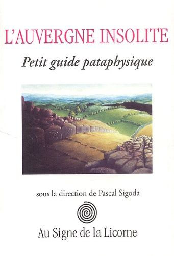 L'auvergne Insolite - Petit Guide Pataphysique