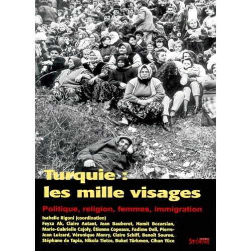 Turquie, Les Mille Visages - Politique, Religion, Femmes, Immigration