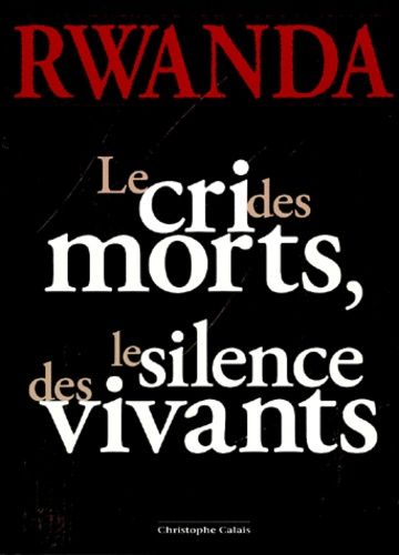 Rwanda - Le Cri Des Morts, Le Silence Des Vivants