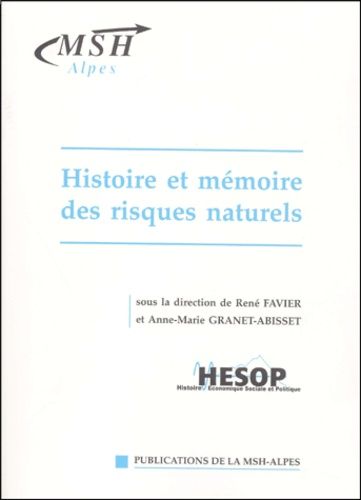Histoire Et Mémoire Des Risques Naturels - Actes Du Séminaire International "Histoire Et Mémoire Des Risques Naturels En Région De Montagne