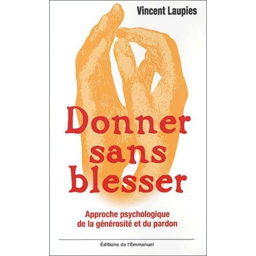 Donner Sans Blesser - Approche Psychologique De La Générosité Et Du Pardon