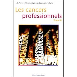 Les Cancers Professionnels - Tome 2, Aspects Spécifiques Selon Les Groupes Professionnels