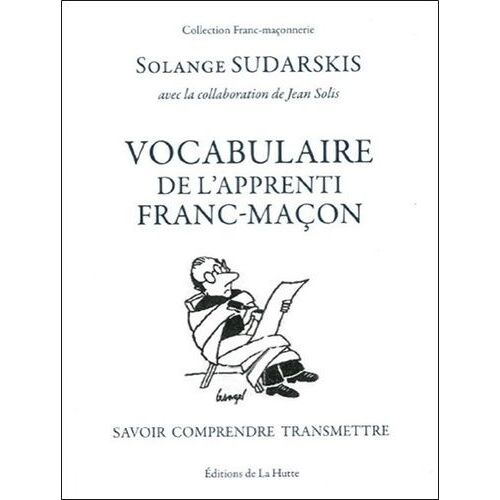Vocabulaire De L'apprenti Franc-Maçon - Savoir, Comprendre, Transmettre