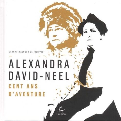 Alexandra David-Neel - Cent Ans D'aventures
