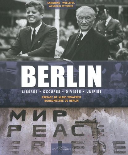 Berlin - Libérée, Occupée, Divisée, Unifiée