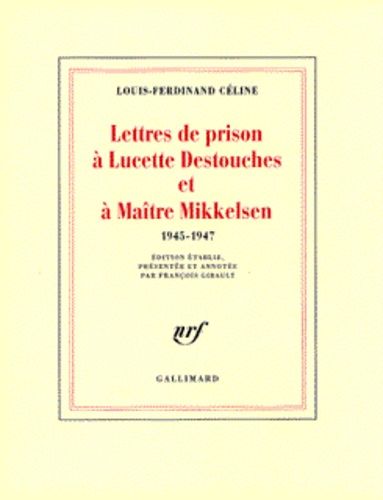Lettres De Prison A Lucette Destouches Et A Maitre Mikkelsen - 1945-1947