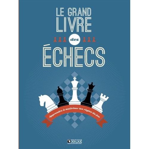 Le Grand Livre Des Échecs - Apprendre À Maîtriser Les Règles Du Jeu