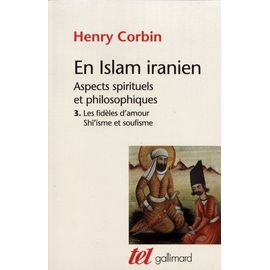 En Islam Iranien - Aspects Spirituels Et Philosophiques Tome 3, Les Fidèles D'amour - Shî'isme Et Soufisme