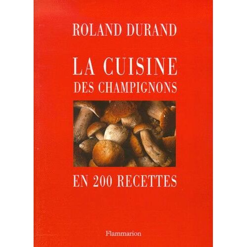 La Cuisine Des Champignons En 200 Recettes