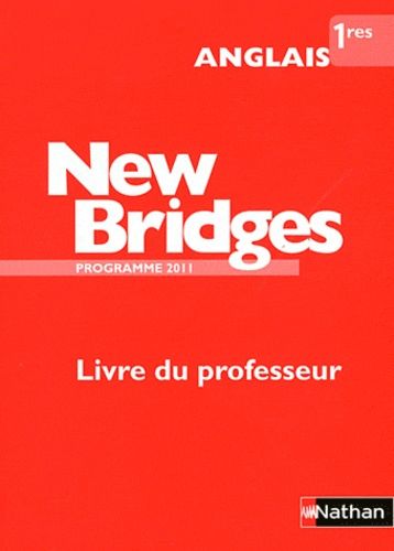 Anglais 1e New Bridges - Livre Du Professeur, Programme 2011