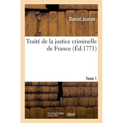 Traité De La Justice Criminelle De France - Tome 1