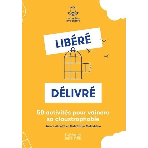Libéré, Délivré - 50 Activités Pour Vaincre Sa Claustrophobie