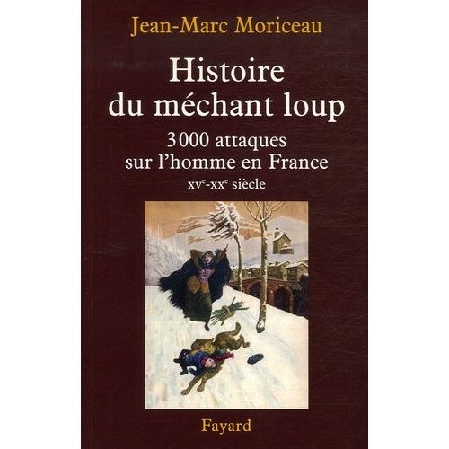 Histoire Du Méchant Loup - 3 000 Attaques Sur L'homme En France (Xve-Xxe Siècle)