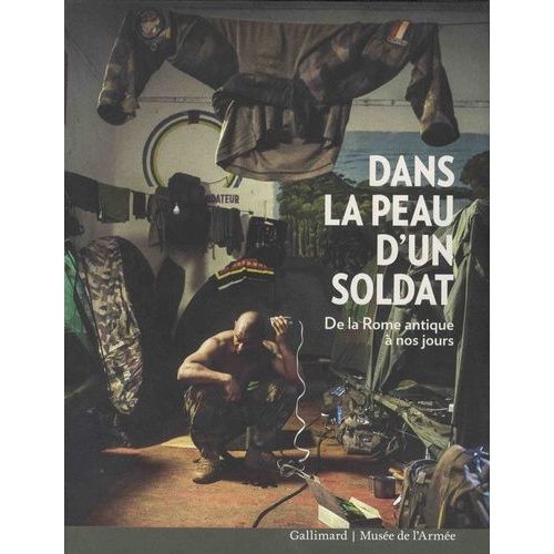 Dans La Peau D'un Soldat - De La Rome Antique À Nos Jours