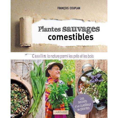 Plantes Sauvages Et Comestibles - Cueillir La Nature Parmi Les Prés Et Les Bois