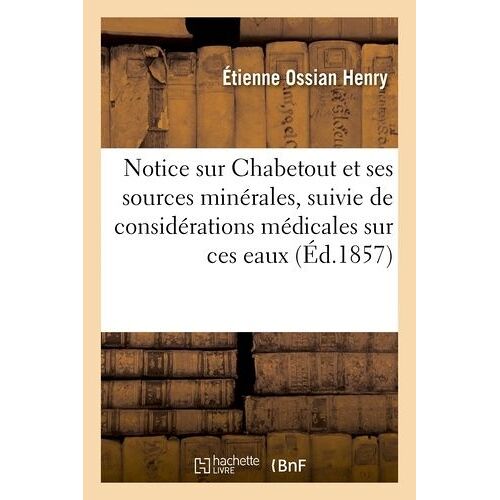 Notice Sur Chabetout Et Ses Sources Minérales, Suivie De Considérations Médicales Sur Ces Eaux