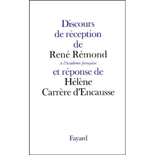 Discours De Reception De Rene Remond A L'academie Francaise Et Reponse De Helene Carrere D'encausse