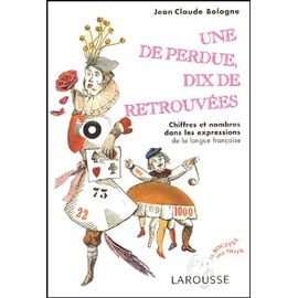Une De Perdue, Dix De Retrouvées - Chiffres Et Nombres Dans Les Expressions De La Langue Française