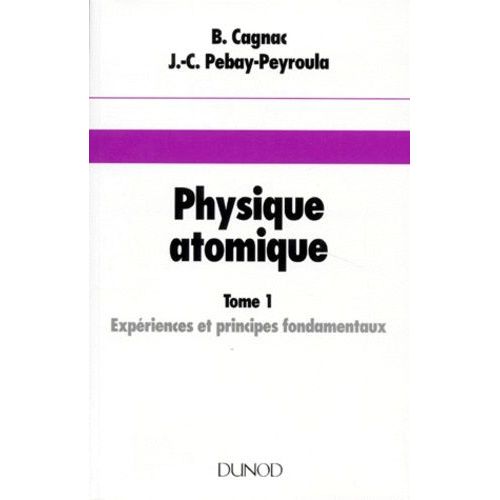 Physique Atomique - Tome 1, Expériences Et Principes Fondamentaux