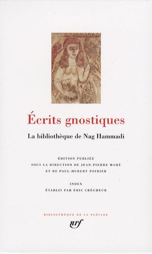 Ecrits Gnostiques - La Bibliothèque De Nag Hammadi