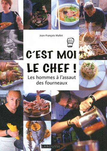 C'est Moi Le Chef ! - Les Hommes À L'assaut Des Fourneaux
