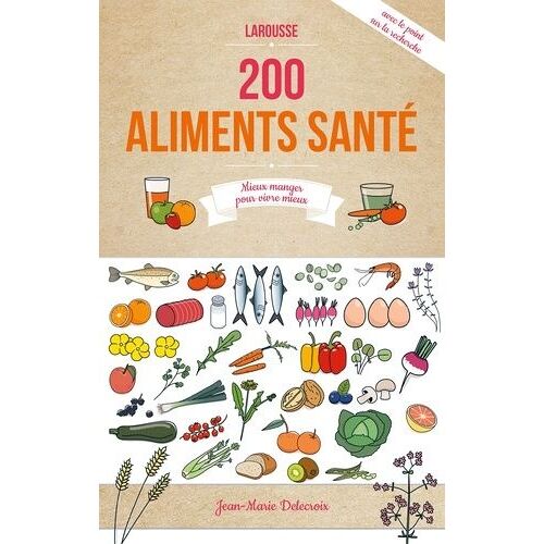 Les 200 Meilleurs Aliments Santé - Mieux Manger Pour Vivre Mieux