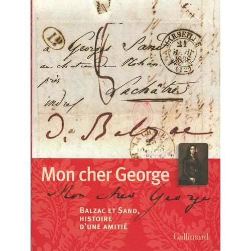 Mon Cher George - Balzac Et Sand, Histoire D'une Amitié
