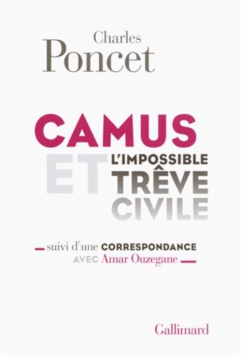 Camus Et L'impossible Trêve Civile - Suivi D'une Correspondance Avec Amar Ouzegane