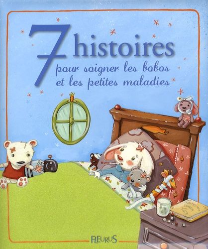 7 Histoires Pour Soigner Les Bobos Et Les Petites Maladies