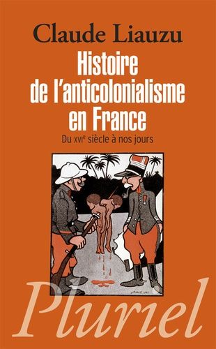 Histoire De L'anticolonialisme En France - Du Xvie Siècle À Nos Jours