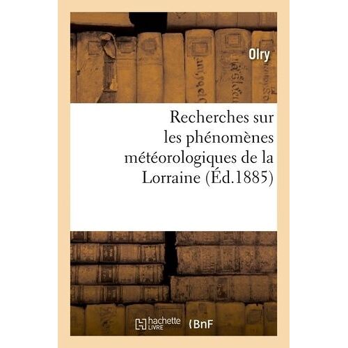 Recherches Sur Les Phénomènes Météorologiques De La Lorraine (Éd.1885)