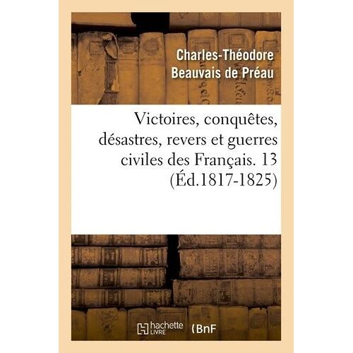 Victoires, Conquêtes, Désastres, Revers Et Guerres Civiles Des Français - 13 (Éd.1817-1825)