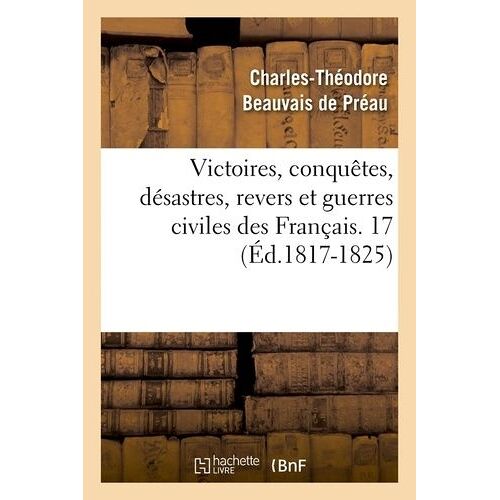 Victoires, Conquêtes, Désastres, Revers Et Guerres Civiles Des Français - 17 (Éd.1817-1825)